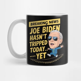 Breaking News: Joe Biden Hasn't Tripped Today... Yet Funny anti-biden Shirt Mug